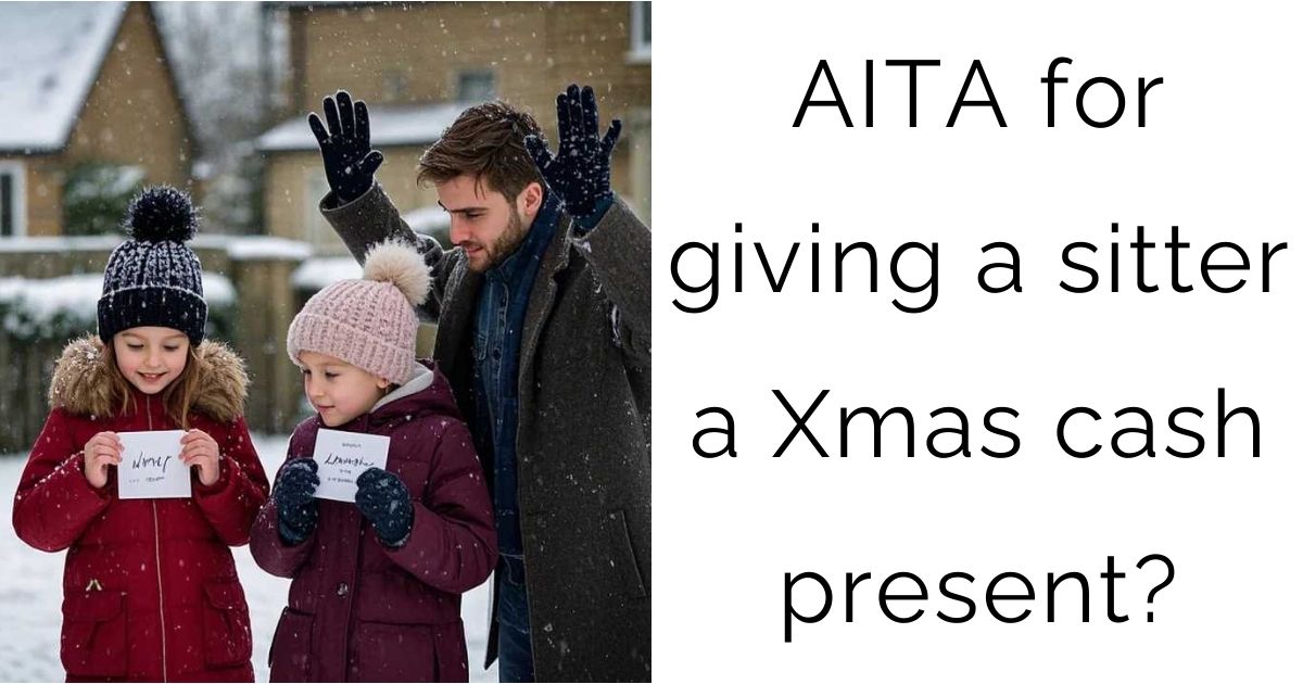 AITA for giving a sitter a Xmas cash present?