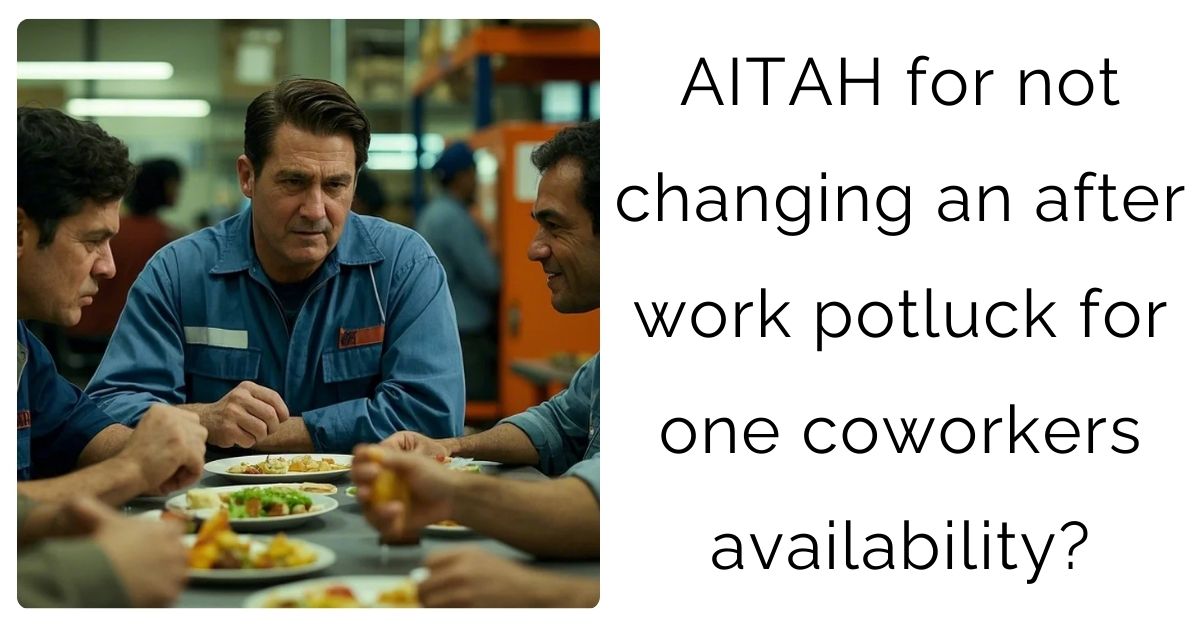 AITAH for not changing an after work potluck for one coworkers availability?