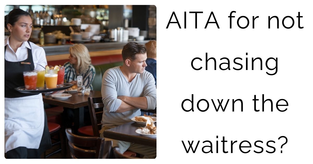 AITA for not chasing down the waitress?