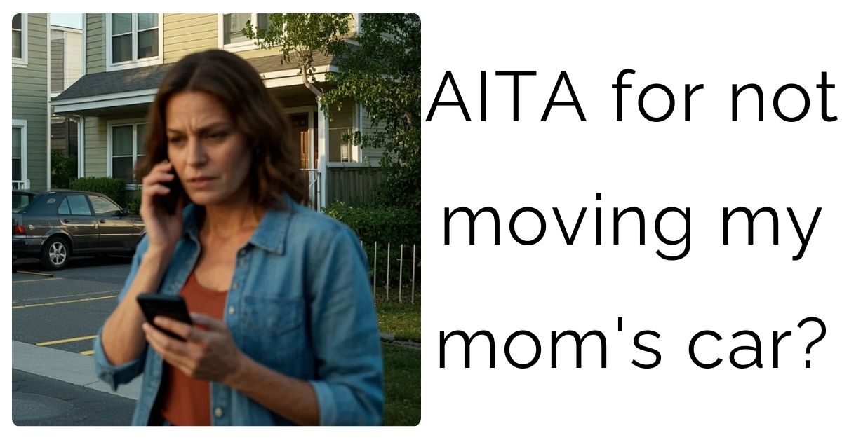 AITA for not moving my mom’s car?
