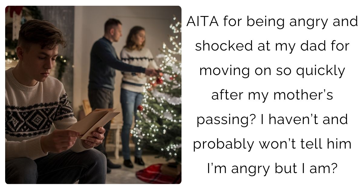 AITA for being angry and shocked at my dad for moving on so quickly after my mother’s passing? I haven’t and probably won’t tell him I’m angry but I am?