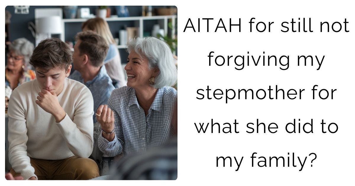 AITAH for still not forgiving my stepmother for what she did to my family?