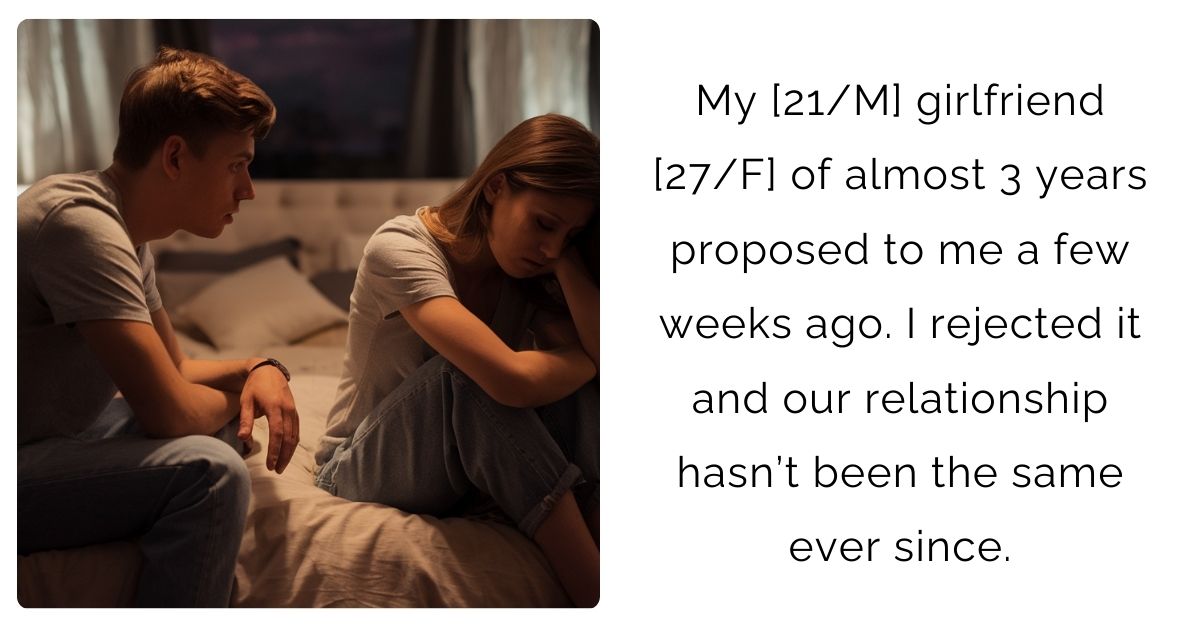 My [21/M] girlfriend [27/F] of almost 3 years proposed to me a few weeks ago. I rejected it and our relationship hasn’t been the same ever since.