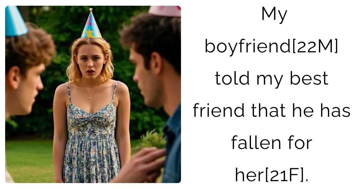 My boyfriend[22M] told my best friend that he has fallen for her[21F].