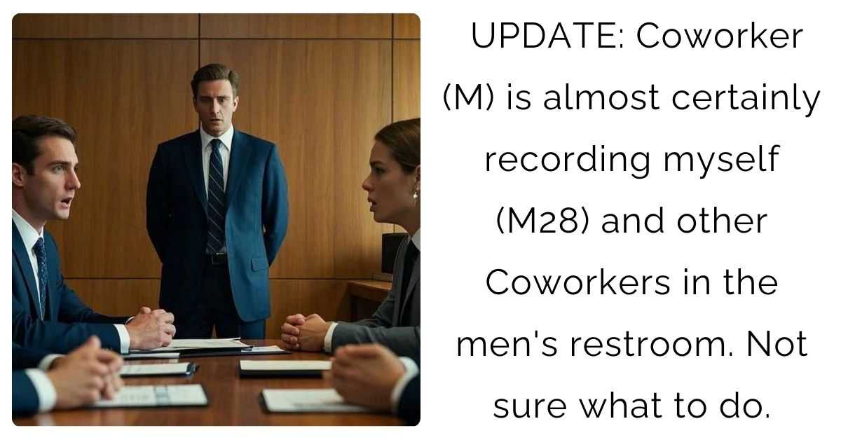 UPDATE: Coworker (M) is almost certainly recording myself (M28) and other Coworkers in the men’s restroom. Not sure what to do.