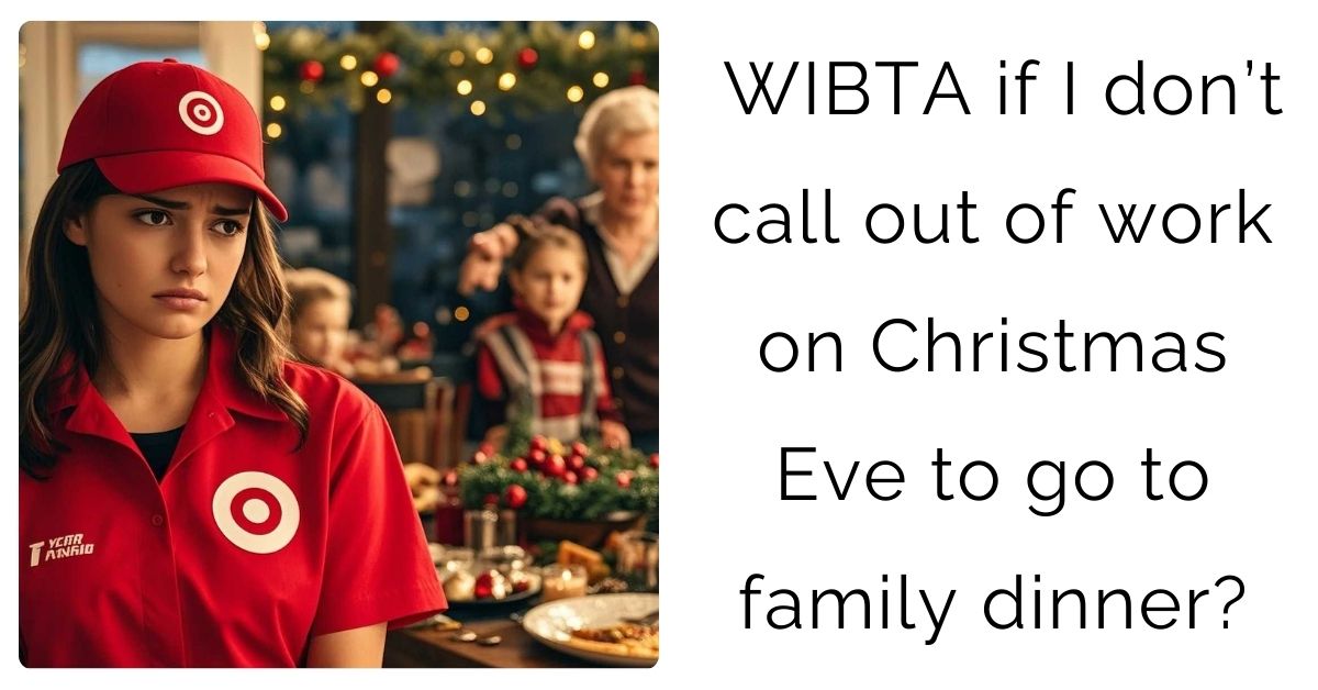 WIBTA if I don’t call out of work on Christmas Eve to go to family dinner?