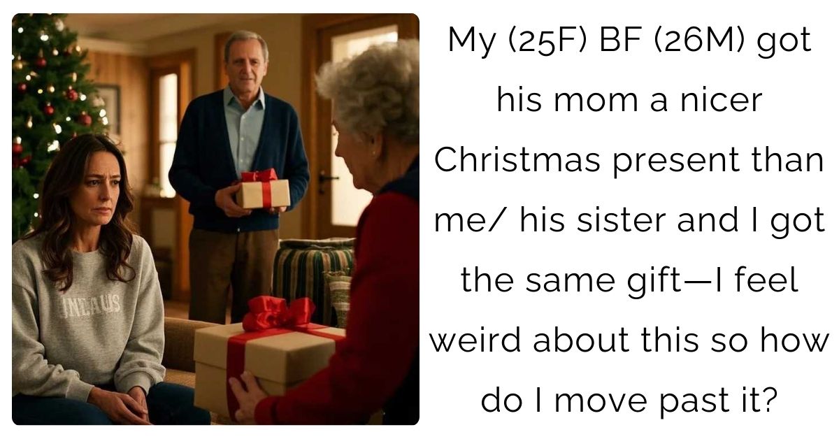 My (25F) BF (26M) got his mom a nicer Christmas present than me/ his sister and I got the same gift—I feel weird about this so how do I move past it?