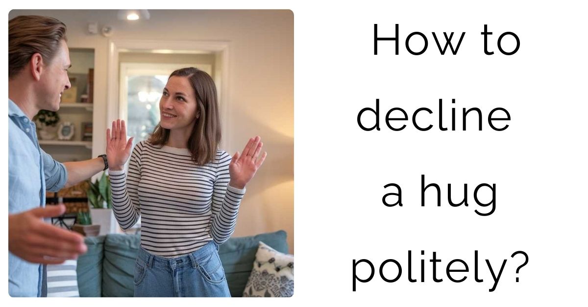 How to decline a hug politely?