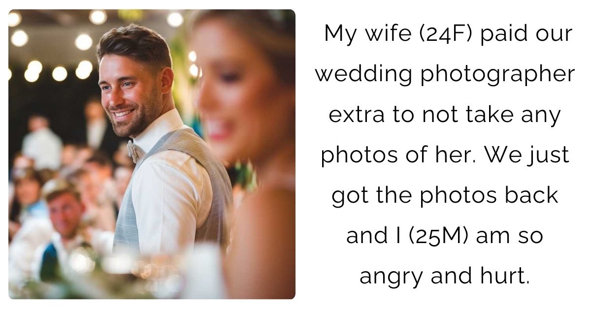 My wife (24F) paid our wedding photographer extra to not take any photos of her. We just got the photos back and I (25M) am so angry and hurt.