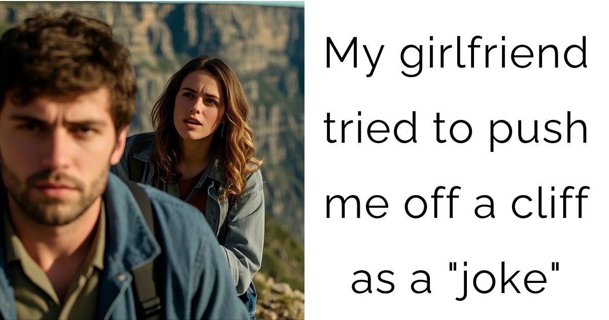 My girlfriend tried to push me off a cliff as a “joke”