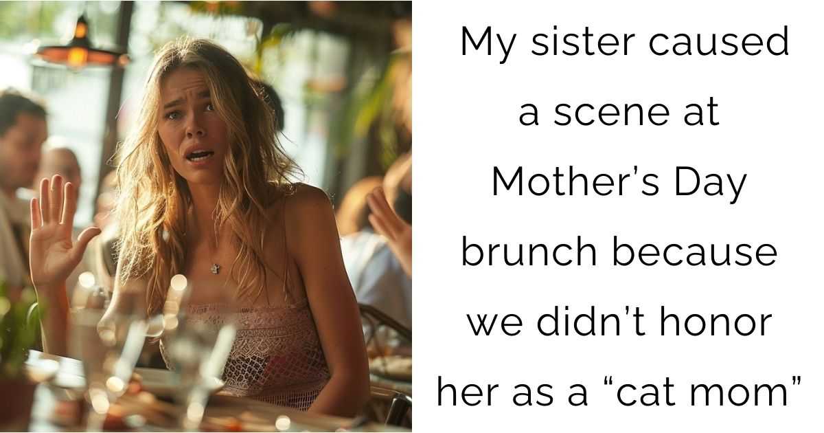 My sister caused a scene at Mother’s Day brunch because we didn’t honor her as a “cat mom”