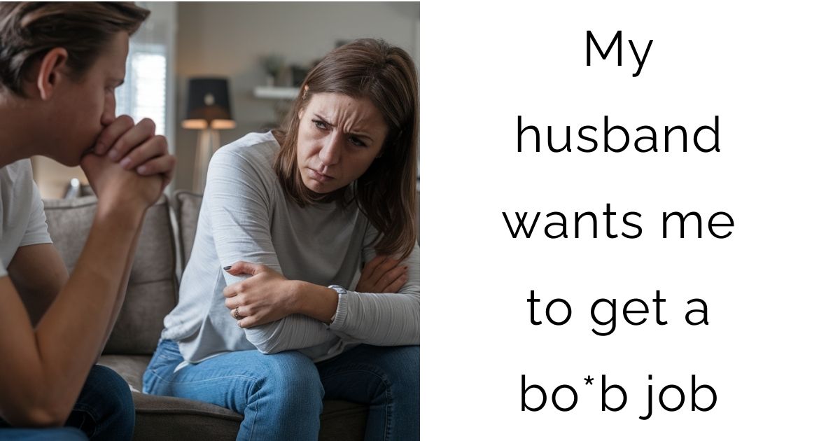 My husband wants me to get a bo*b job
