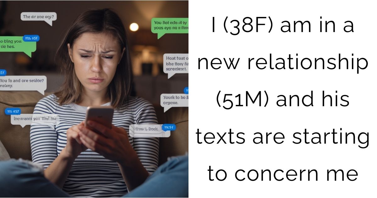 I (38F) am in a new relationship (51M) and his texts are starting to concern me