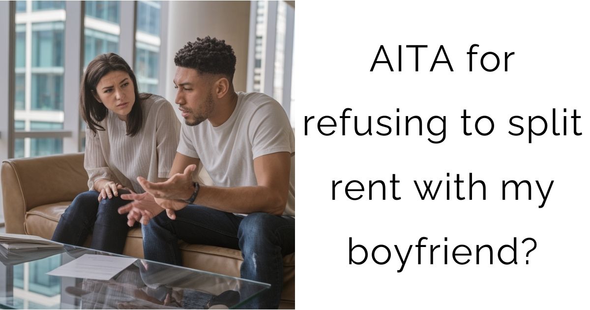 AITA for refusing to split rent with my boyfriend?