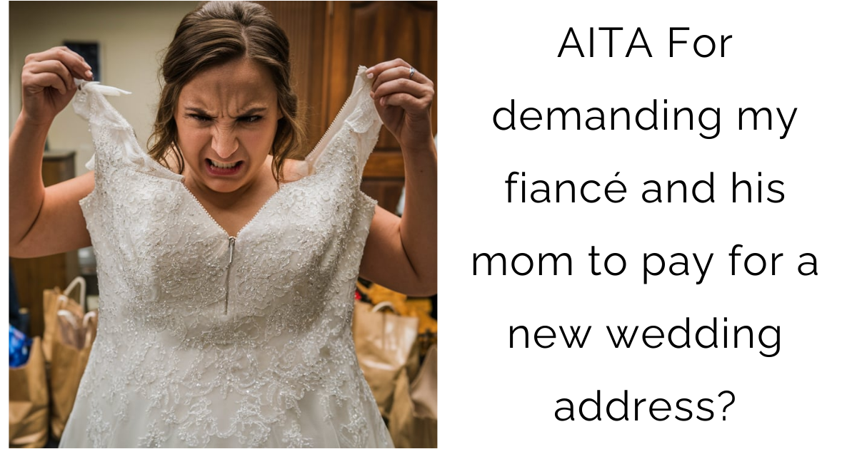 AITA For demanding my fiancé and his mom to pay for a new wedding address?