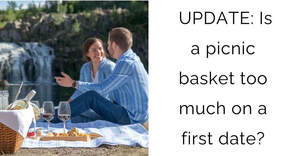  UPDATE: Is a picnic basket too much on a first date?