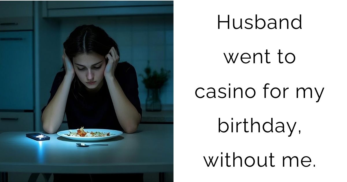 Husband went to casino for my birthday, without me.