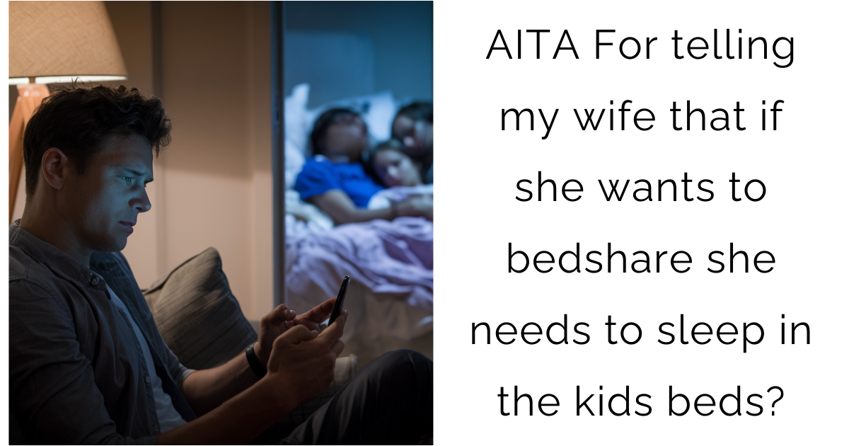 AITA For telling my wife that if she wants to bedshare she needs to sleep in the kids beds?