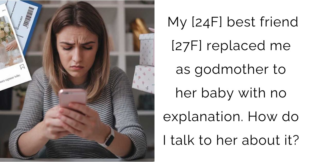 My [24F] best friend [27F] replaced me as godmother to her baby with no explanation. How do I talk to her about it?