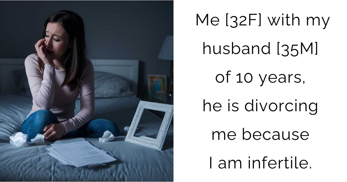 Me [32F] with my husband[35M] of 10 years, he is divorcing me because I am infertile.