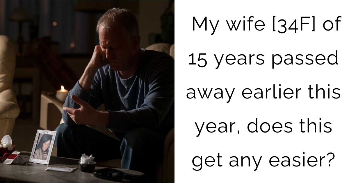 My wife [34F] of 15 years passed away earlier this year, does this get any easier?