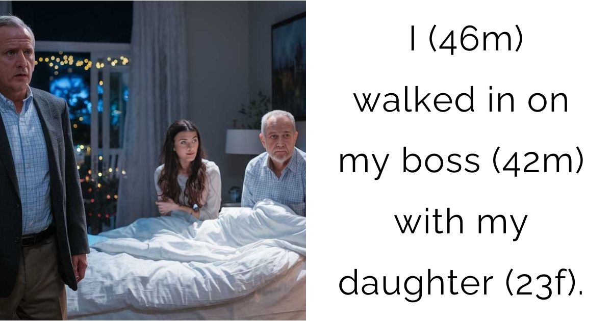 I (46m) walked in on my boss (42m) with my daughter (23f).