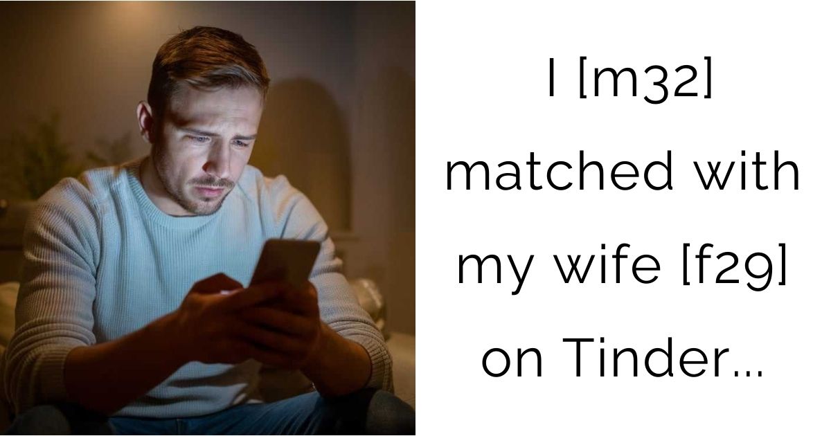 I [m32] matched with my wife [f29] on Tinder…