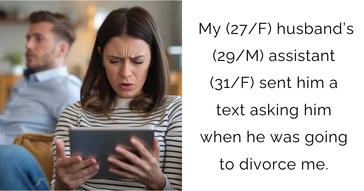 My (27/F) husband’s (29/M) assistant (31/F) sent him a text asking him when he was going to divorce me.