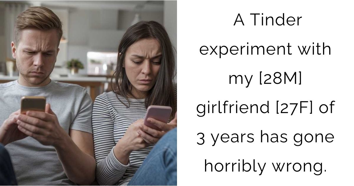 A Tinder experiment with my [28M] girlfriend [27F] of 3 years has gone horribly wrong.