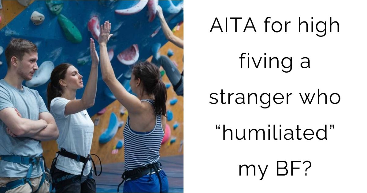 AITA for high fiving a stranger who “humiliated” my bf?