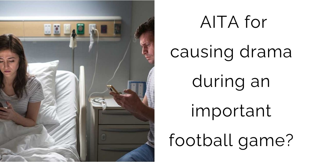 AITA for causing drama during an important football game?