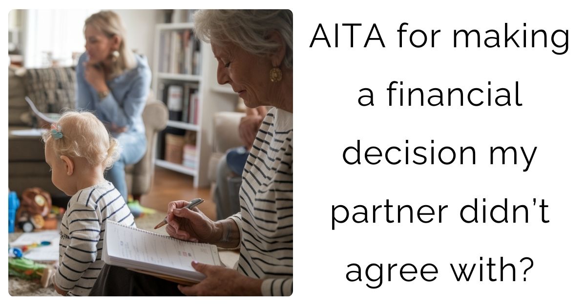 AITA for making a financial decision my partner didn’t agree with?