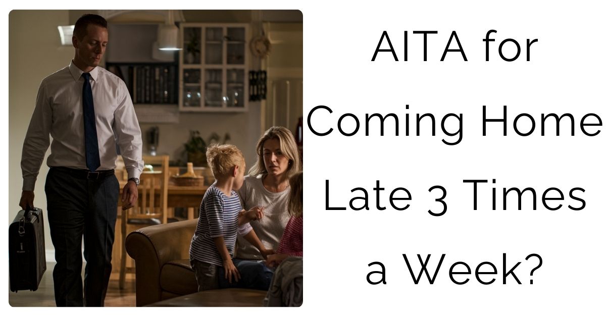 AITA for Coming Home Late 3 Times a Week?