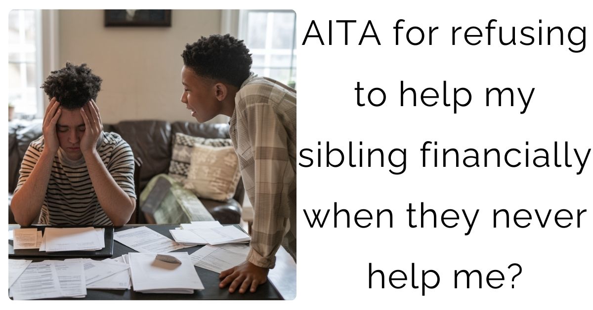 AITA for refusing to help my sibling financially when they never help me?