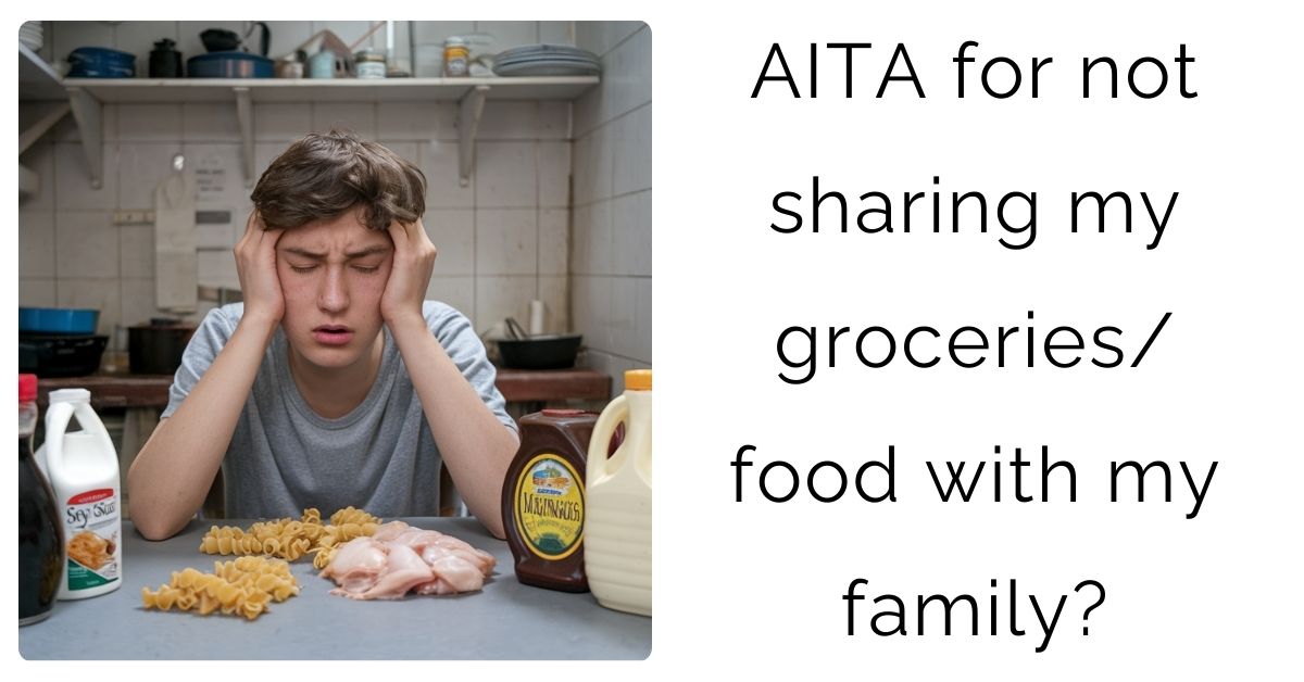 AITA for not sharing my groceries/ food with my family?