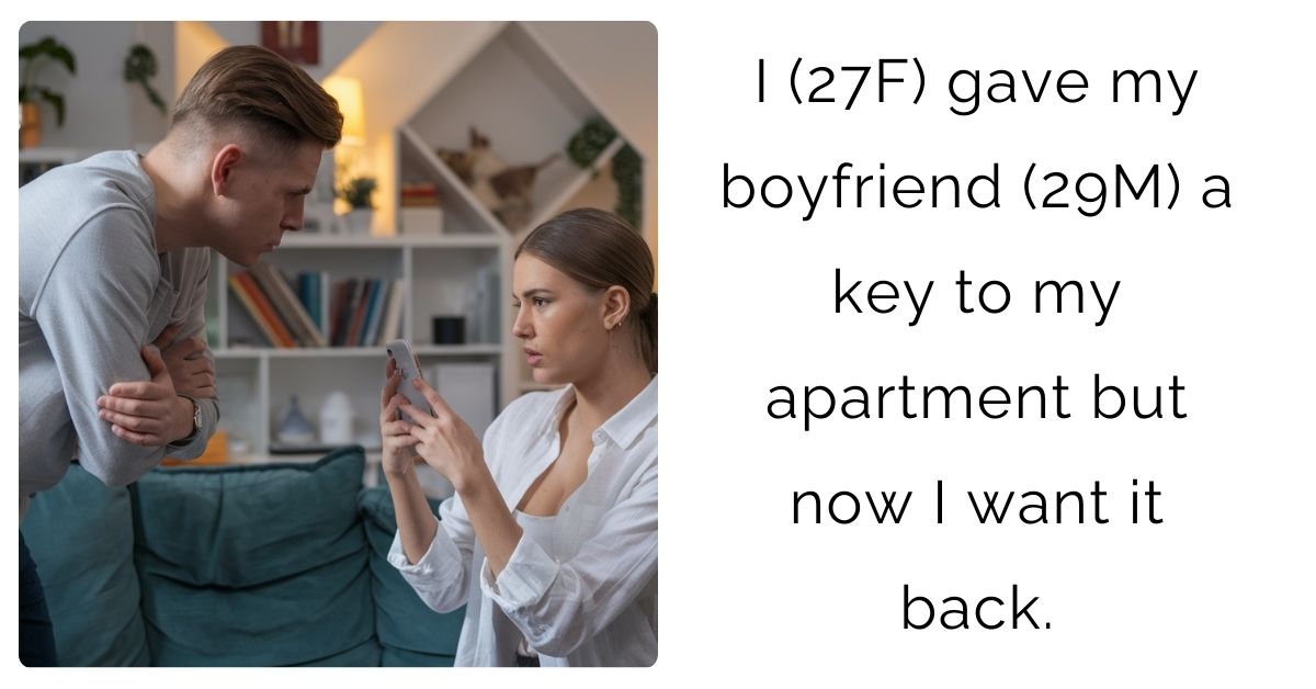 I (27F) gave my boyfriend (29M) a key to my apartment but now I want it back.