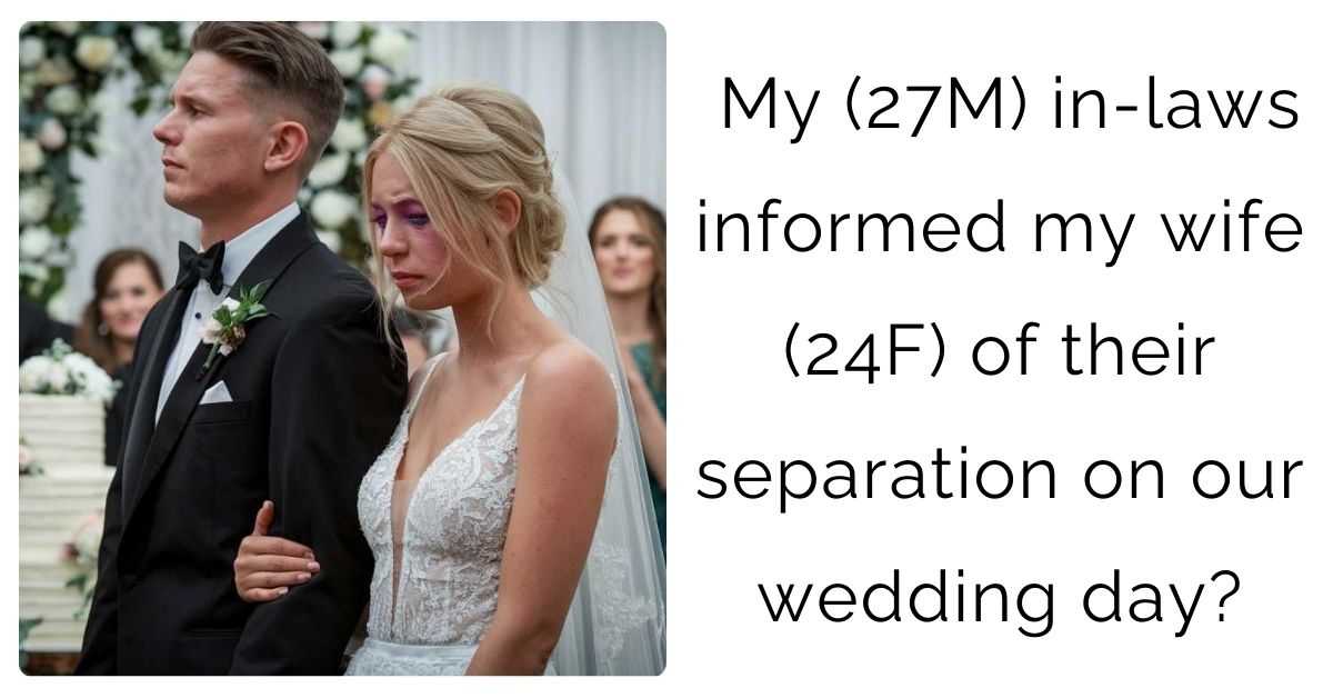 My (27M) in-laws informed my wife (24F) of their separation on our wedding day?
