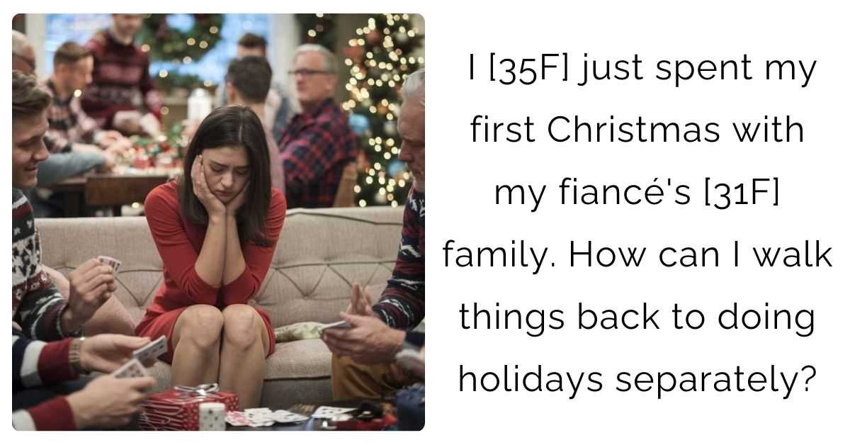 I [35F] just spent my first Christmas with my fiancé’s [31F] family. How can I walk things back to doing holidays separately?