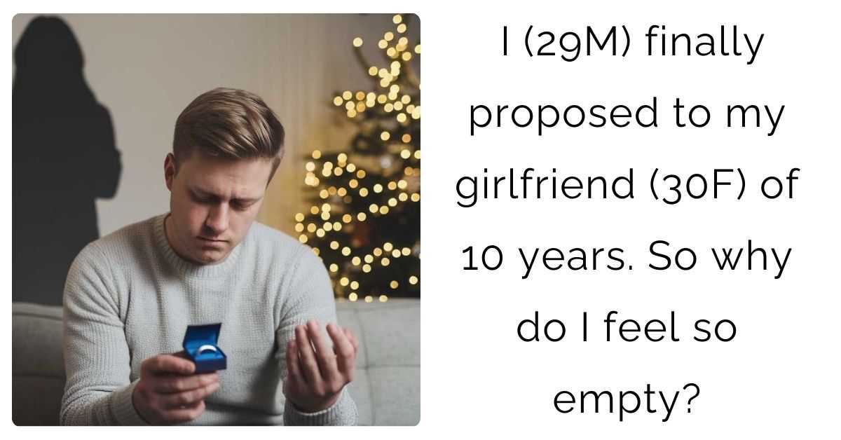 I (29M) finally proposed to my girlfriend (30F) of 10 years. So why do I feel so empty?
