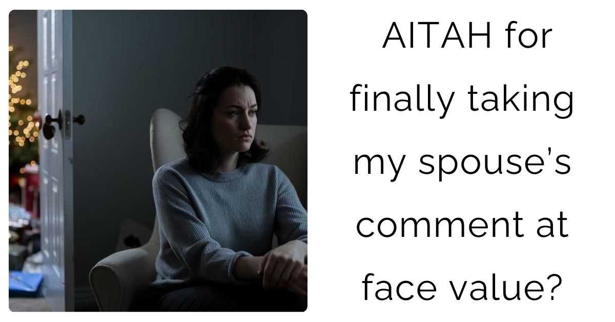 AITAH for finally taking my spouse’s comment at face value?