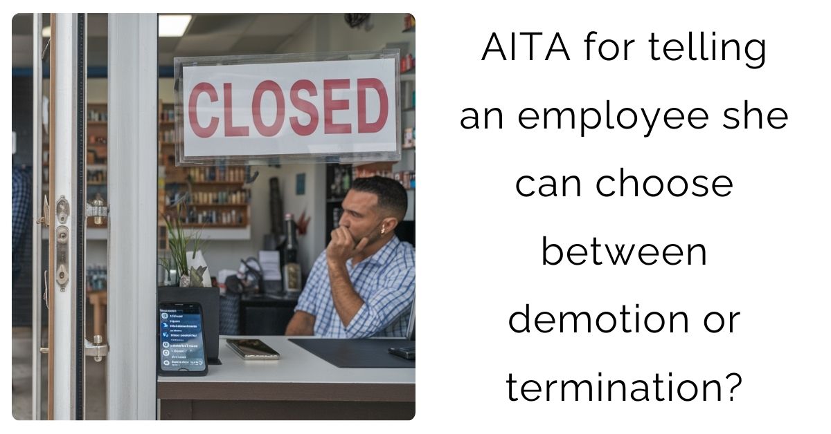 AITA for telling an employee she can choose between demotion or termination?