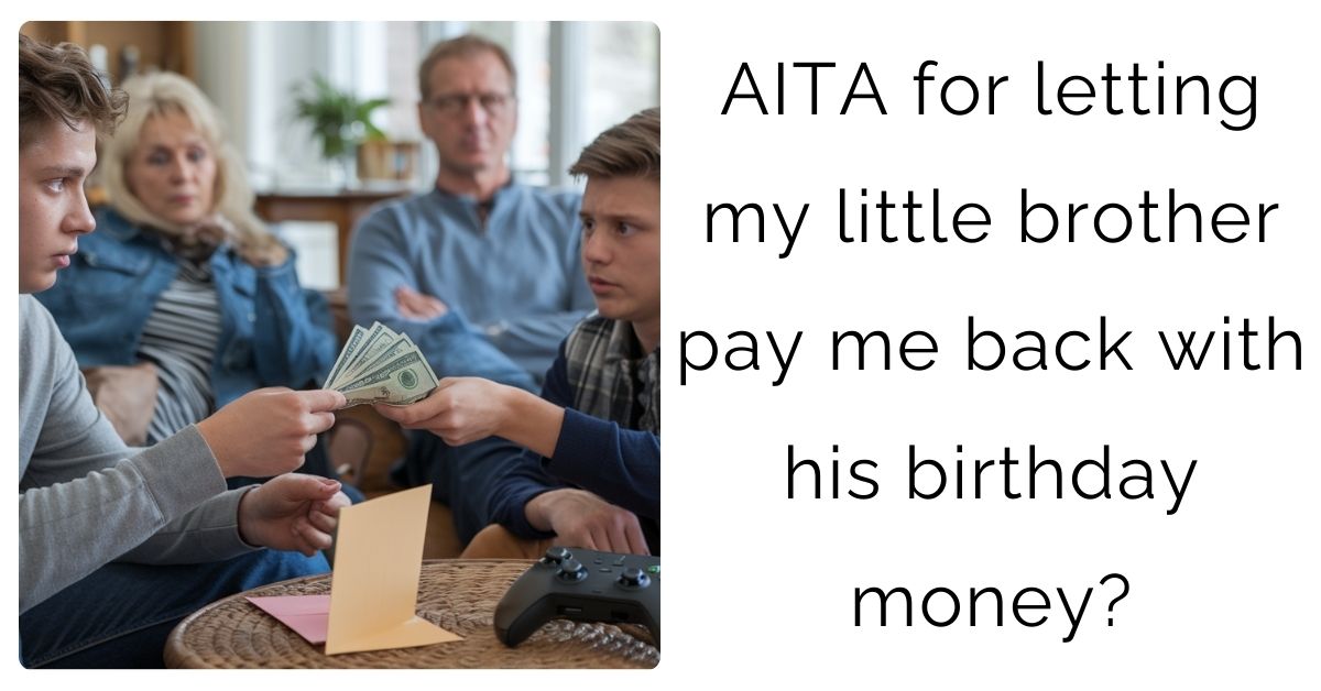 AITA for letting my little brother pay me back with his birthday money?