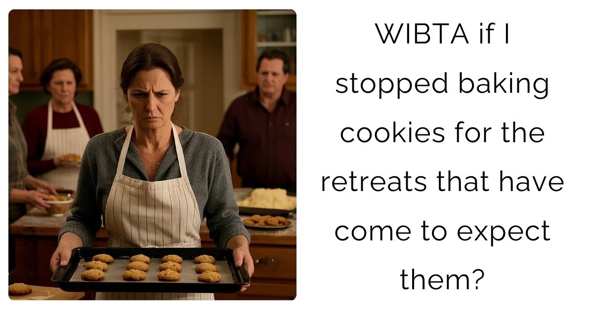 WIBTA if I stopped baking cookies for the retreats that have come to expect them?