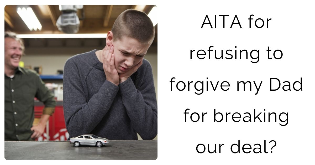 AITA for refusing to forgive my Dad for breaking our deal?