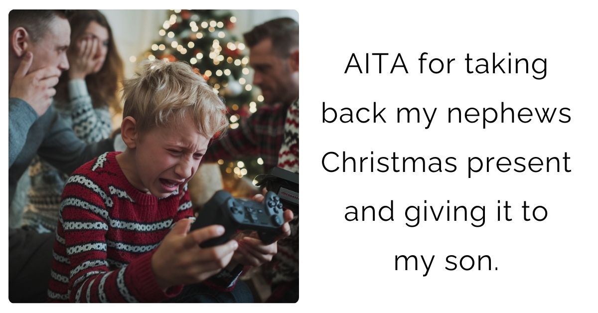AITA for taking back my nephews Christmas present and giving it to my son?