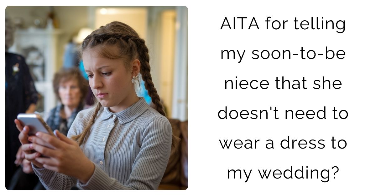 AITA for telling my soon-to-be niece that she doesn’t need to wear a dress to my wedding?