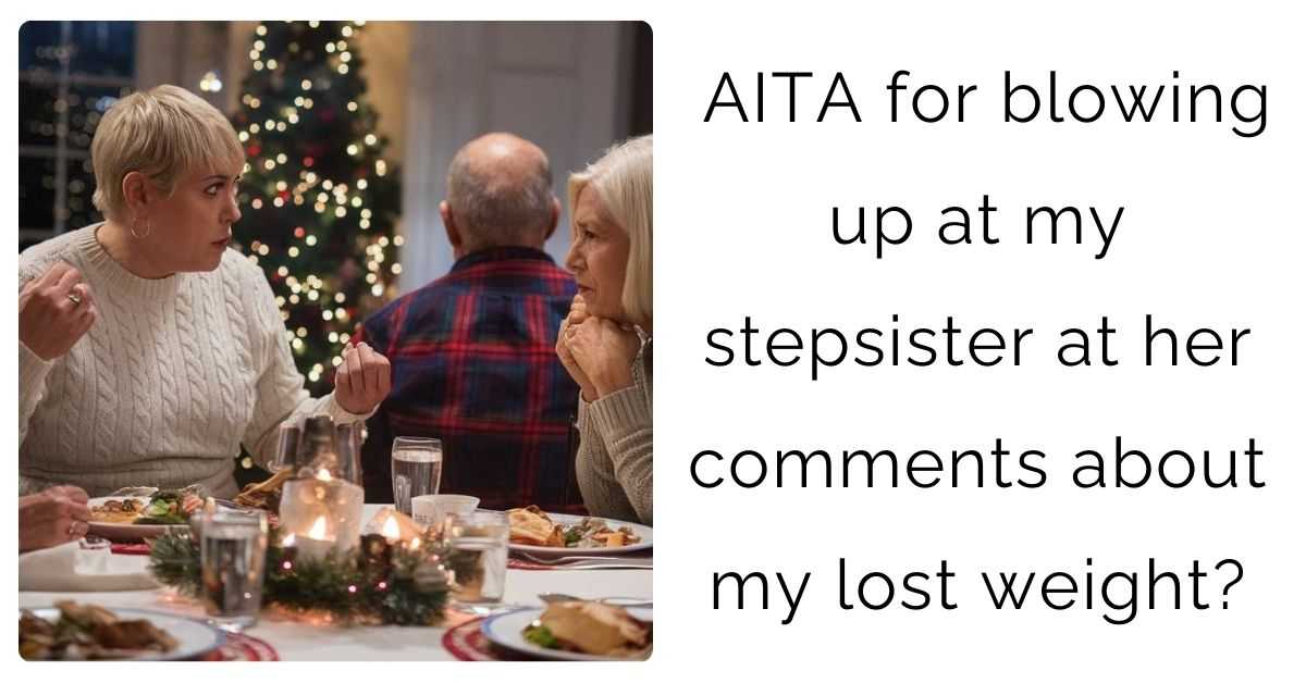 AITA for blowing up at my stepsister at her comments about my lost weight?