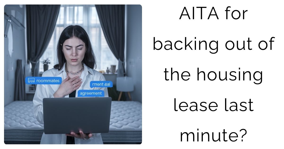AITA for backing out of the housing lease last minute?