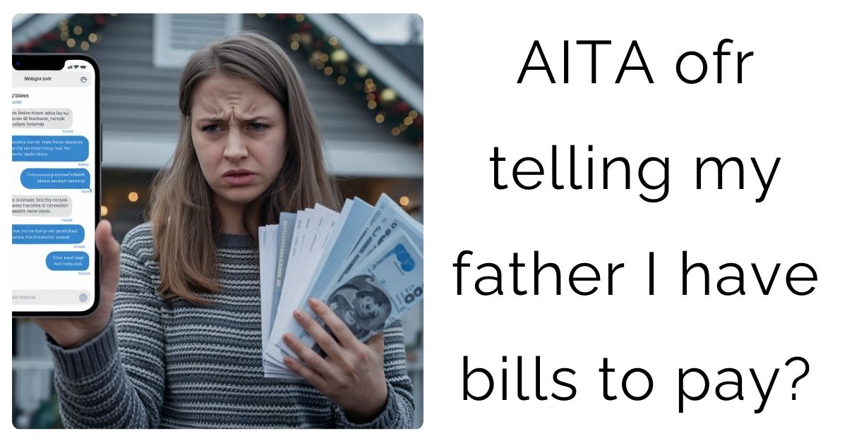 AITA ofr telling my father I have bills to pay?