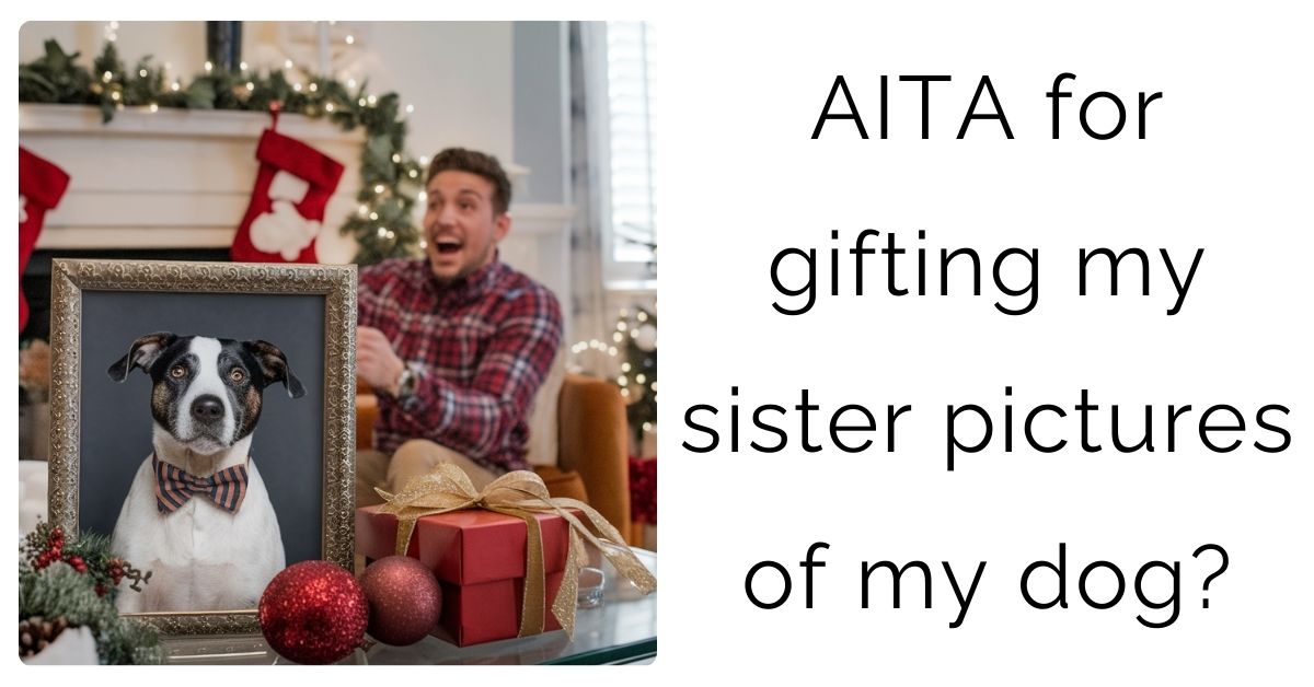 AITA for gifting my sister pictures of my dog?